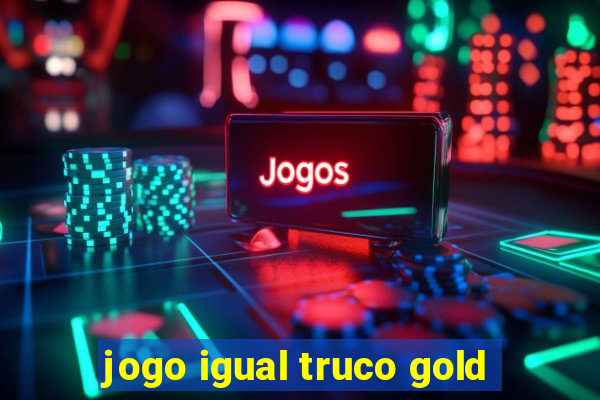 jogo igual truco gold